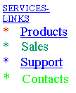 Text Box: SERVICES-LINKS*    Products*    Sales*    Support*    Contacts